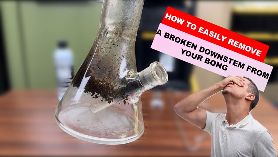 How to Easily Remove a Broken Downstem from Your Bong